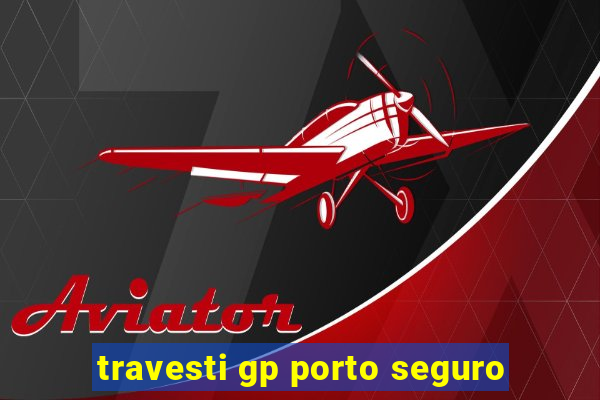 travesti gp porto seguro